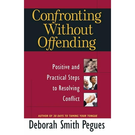 Confronting Without Offending: Positive and Practical Steps to Resolving Conflict (The Best Steps In Resolving Conflicts)