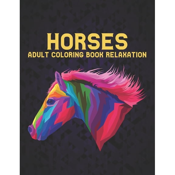 Adult Coloring Book Horses Relaxation: Coloring Book Horse Stress Relieving 50 One Sided Horses Designs Coloring Book Horses 100 Page Horse Designs for Stress Relief and Relaxation Horses Coloring Boo