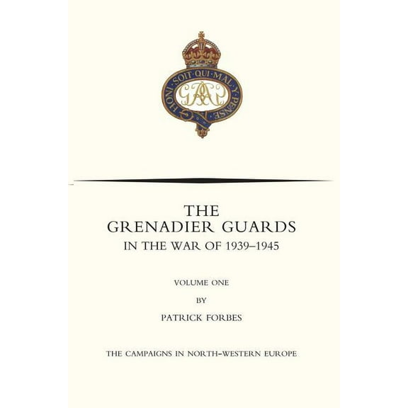 GRENADIER GUARDS IN THE WAR OF 1939-1945 Volume One, (Paperback)