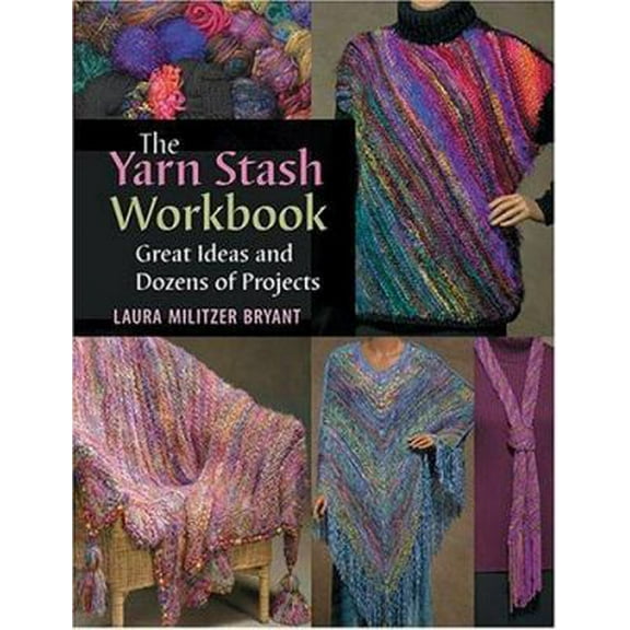 Pre-Owned The Yarn Stash Workbook: Great Ideas And Dozens of Projects (Paperback) 156477614X 9781564776143