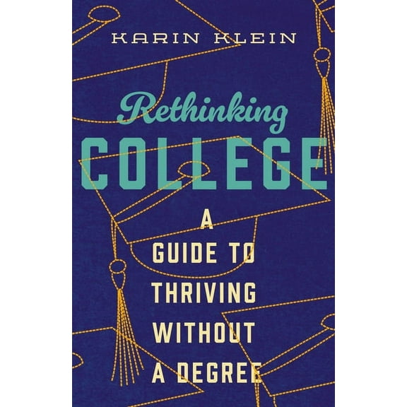 Rethinking College: A Guide to Thriving Without a Degree, (Hardcover)