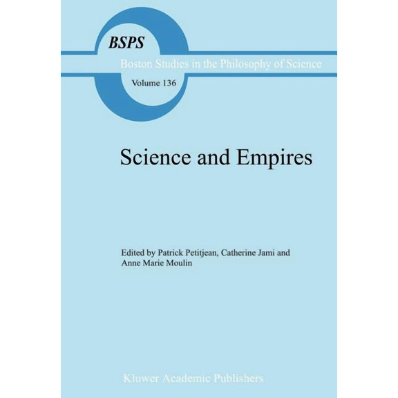 Boston Studies in the Philosophy and His Science and Empires: Historical Studies about Scientific Development and European Expansion, Book 136, (Hardcover)