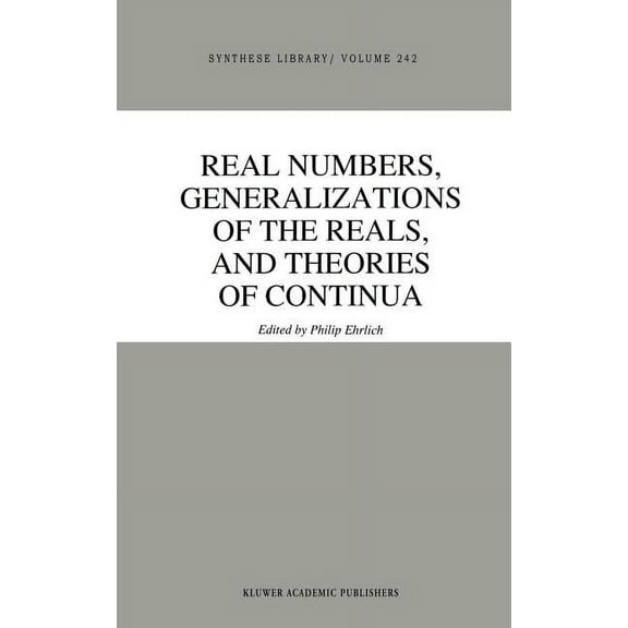 Synthese Library Real Numbers, Generalizations of the Reals, and Theories of Continua, Book 242, (Hardcover)