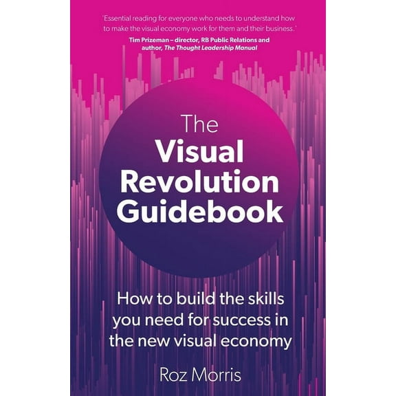 The Visual Revolution Guidebook: How to build the skills you need for success in the new visual economy, (Paperback)