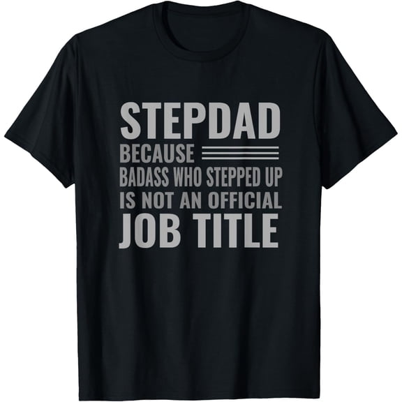 Funny Step Dad Joke Shirt "Badass Who Stepped Up" Gift T-Shirt