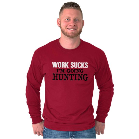 Work Sucks Going Hunting Funny Long Sleeve TShirt Men Women Brisco Brands 2X