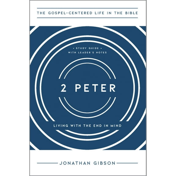 The Gospel-Centered Life in the Bible 2 Peter: Living with the End in Mind, (Paperback)