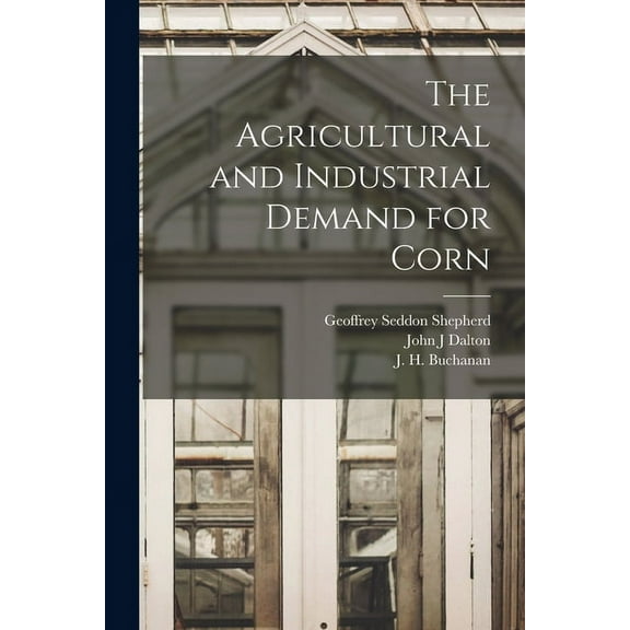 The Agricultural and Industrial Demand for Corn, (Paperback)