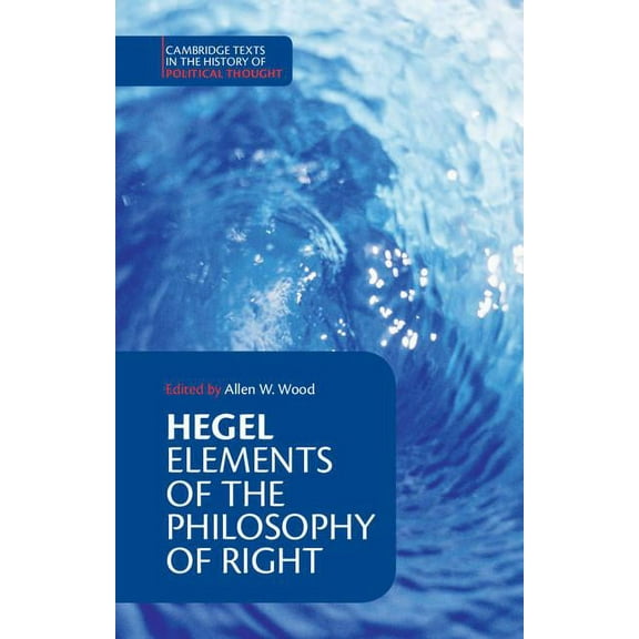 Cambridge Texts in the History of Politi Hegel: Elements of the Philosophy of Right, (Paperback)