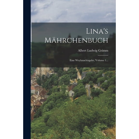 Lina's Mährchenbuch: Eine Weyhnachtsgabe, Volume 1..., (Paperback)