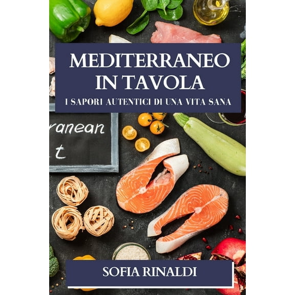 Mediterraneo in Tavola: I Sapori Autentici di una Vita Sana, (Paperback)