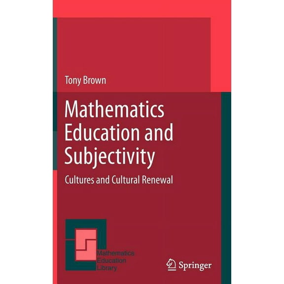 Mathematics Education Library Mathematics Education and Subjectivity: Cultures and Cultural Renewal, Book 51, (Hardcover)