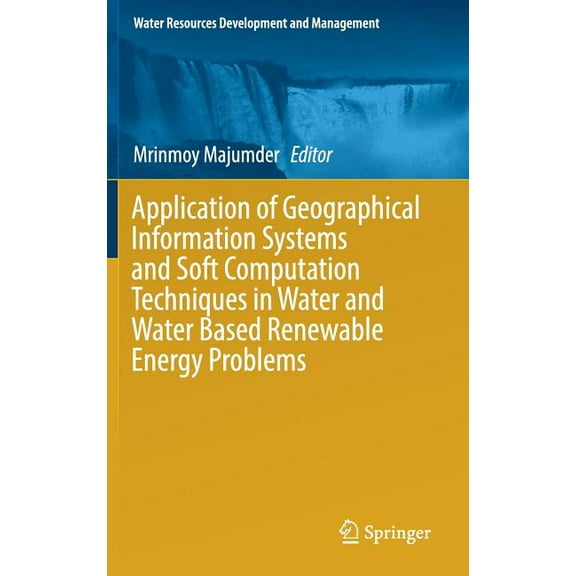 Water Resources Development and Manageme Application of Geographical Information Systems and Soft Computation Techniques in Water and Water Based Renewable Energ, (Hardcover)