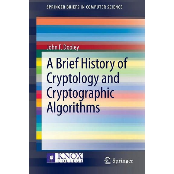 Springerbriefs in Computer Science A Brief History of Cryptology and Cryptographic Algorithms, (Paperback)