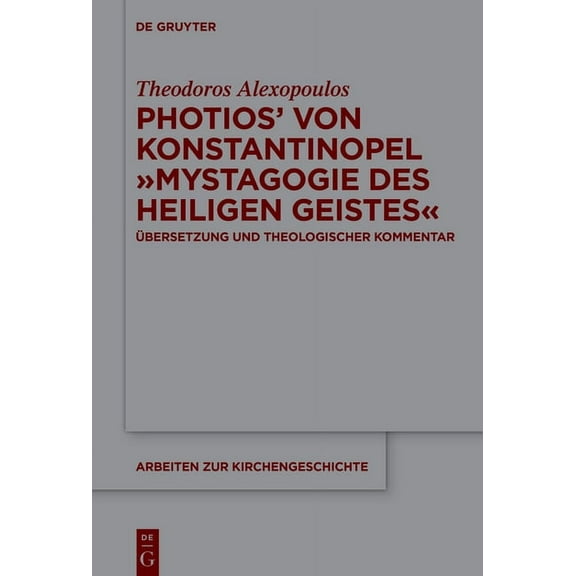 Arbeiten Zur Kirchengeschichte: Photios' von Konstantinopel Mystagogie des Heiligen Geistes (Hardcover)