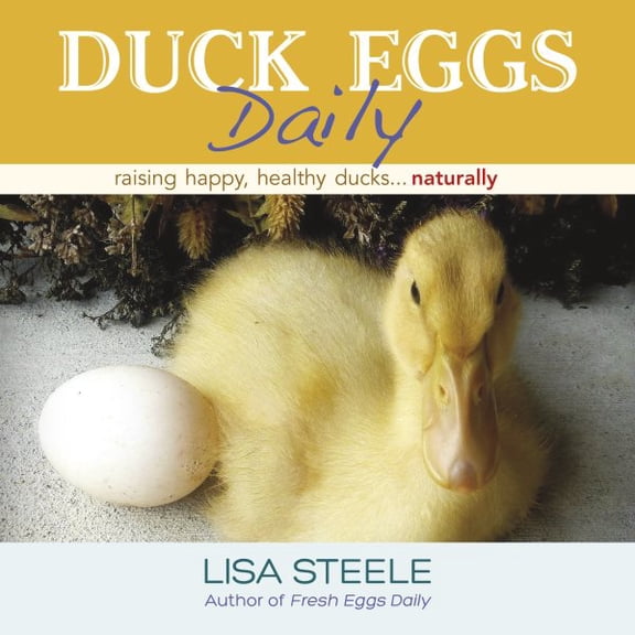 Pre-Owned Duck Eggs Daily: Raising Happy, Healthy Ducks...Naturally (Hardcover) 0989268888 9780989268882