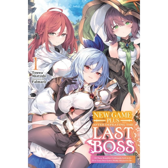 New Game Plus After Defeating the Last Boss: New Game Plus After Defeating the Last Boss, Vol. 1 (Light Novel) : All These Beautiful, Problematic Girls in the First Town Have Gotten Really Attached to Me... (Series #1) (Paperback)