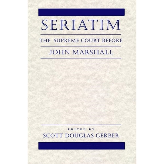 Seriatim: The Supreme Court Before John Marshall, (Paperback)