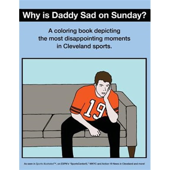 Pre-Owned Why Is Daddy Sad on Sunday?: A Coloring Book Depicting the Most Disappointing Moments in Cleveland Sports (Paperback)