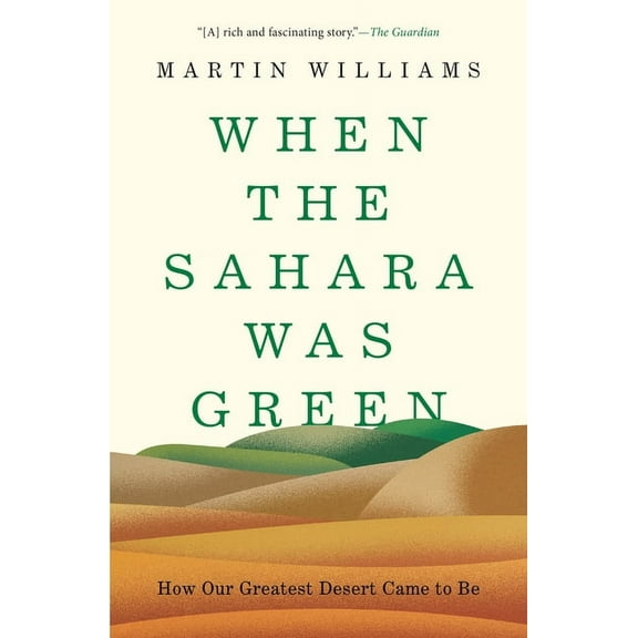 When the Sahara Was Green: How Our Greatest Desert Came to Be, (Paperback)