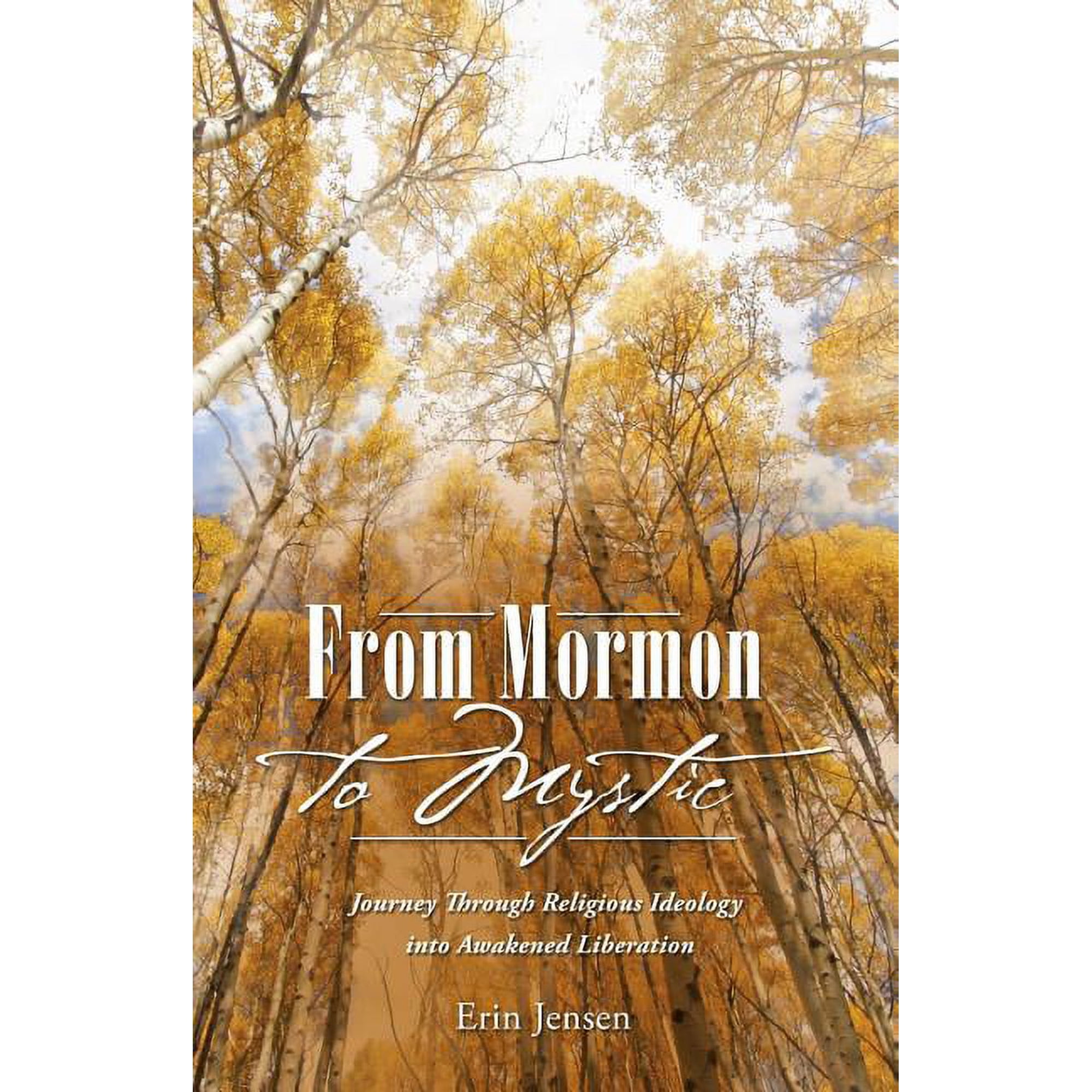 From Mormon to Mystic: Journey Through Religious Ideology into Awakened Liberation (Paperback)