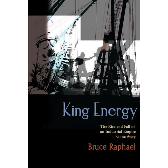 King Energy: The Rise and Fall of an Industrial Empire Gone Awry, (Paperback)