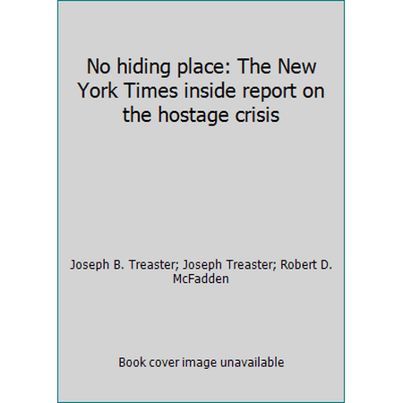 No hiding place: The New York Times inside report on the hostage crisis, Used [Hardcover]