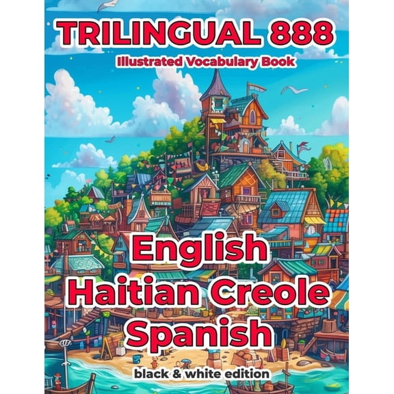 Trilingual 888 English Haitian Creole Spanish Illustrated Vocabulary Book: Help your child become multilingual with effi, (Paperback)