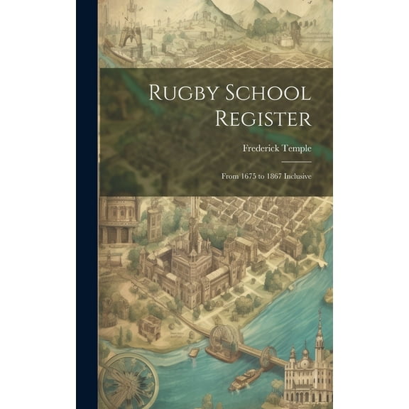 Rugby School Register: From 1675 to 1867 Inclusive, (Hardcover)