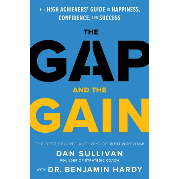 The Gap and the Gain: The High Achievers' Guide to Happiness, Confidence, and Success, (Hardcover)