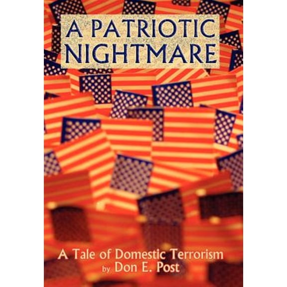 Pre-Owned A Patriotic Nightmare: A Tale of Domestic Terrorism (Hardcover) by Don E Post