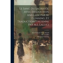 Le sang du sacrifice. Avec traduction anglaise par M. Gunning, et traduction italienne par M.S. Lallici (Paperback)
