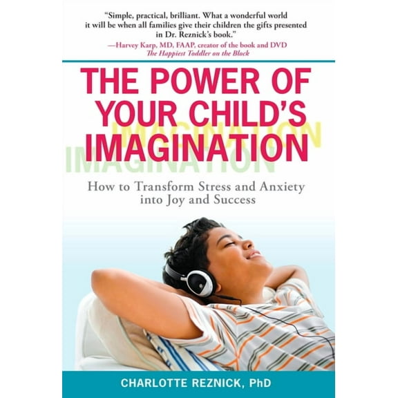 The Power of Your Child's Imagination: How to Transform Stress and Anxiety into Joy and Success, (Paperback)