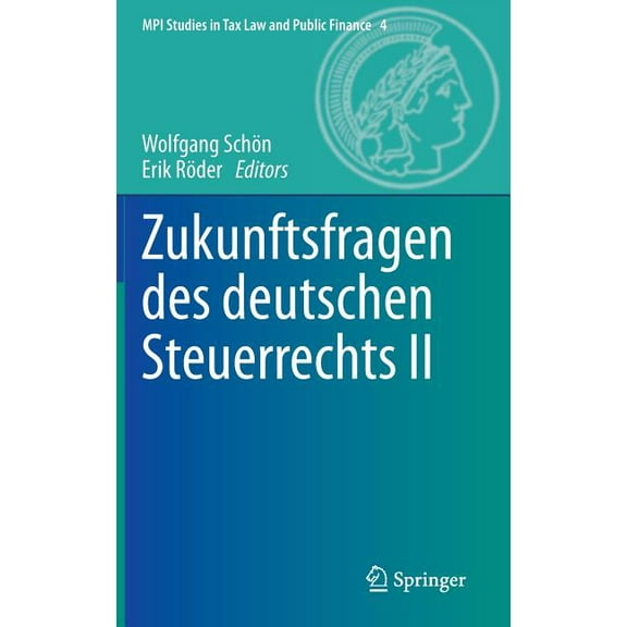 Mpi Studies in Tax Law and Public Financ Zukunftsfragen Des Deutschen Steuerrechts II, Book 4, (Hardcover)