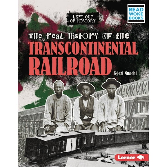 Left Out of History (Read Woke (Tm) Book The Real History of the Transcontinental Railroad, (Hardcover)
