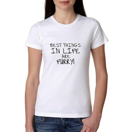 The Best Things In Life are Furry - Cats & Dogs Pets Women's Cotton (Best Things For Cats)