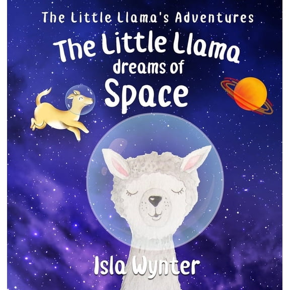 Little Llama's Adventures The Little Llama Dreams of Space, Book 4, (Hardcover)