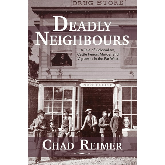 Deadly Neighbours: A Story of Colonialism, Cattle Theft, Murder and Vigilante Violence, (Paperback)