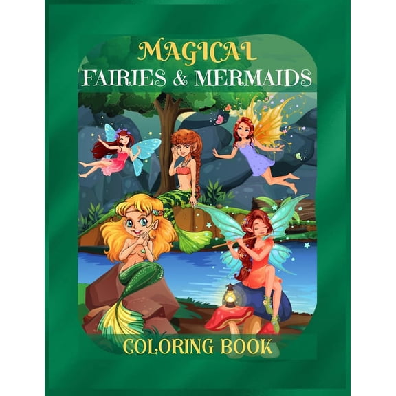 Magical Fairies & Mermaids Coloring Book: Mythical Creatures Coloring Book for Kids ages 9-12, Teens Girls, Mom, Women - A Coloring Book for Stress-Re