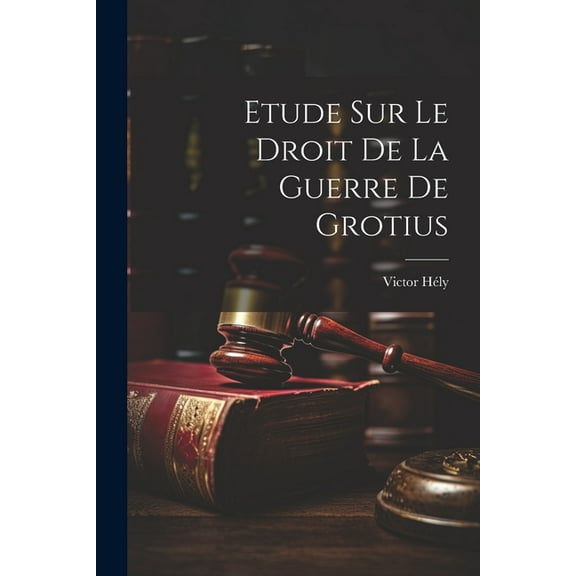 Etude Sur Le Droit De La Guerre De Grotius (Paperback)
