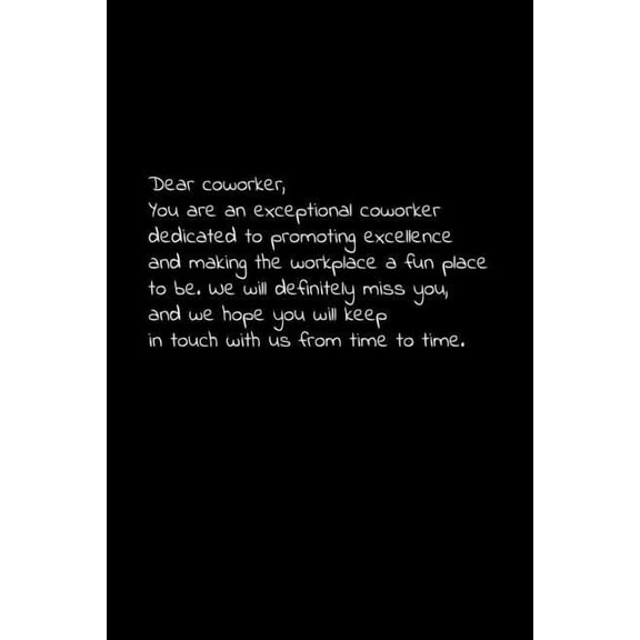 Dear coworker, you are an exceptional coworker dedicated to promoting excellence and making the workplace a fun place to be.: Perfect goodbye gift to coworker / going away gift for your co worker, bos
