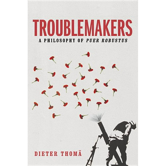 Troublemakers: A Philosophy of Puer Robustus (Hardcover)
