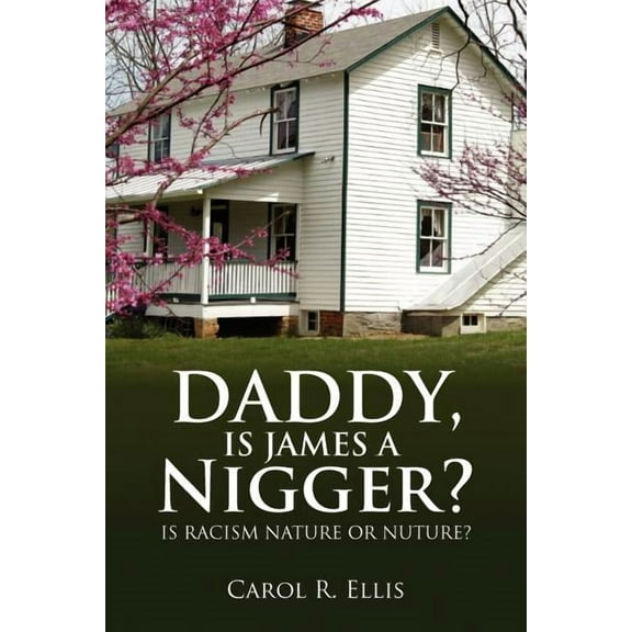 Carol R Ellis: Daddy, Is James a Nigger?, Book 1 (Paperback)