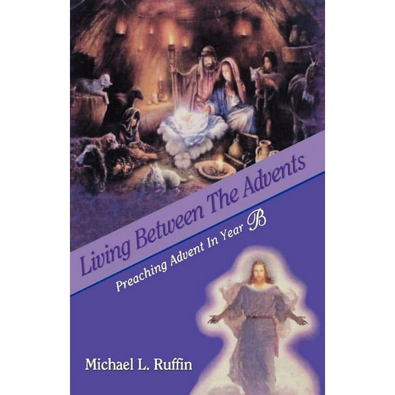Living Between the Advents: Preaching Advent in Year B, (Paperback)