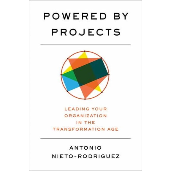 Powered by Projects: Leading Your Organization in the Transformation Age