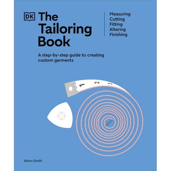Ultimate Craft Guides The Tailoring Book: Measuring. Cutting. Fitting. Altering. Finishing, (Hardcover)