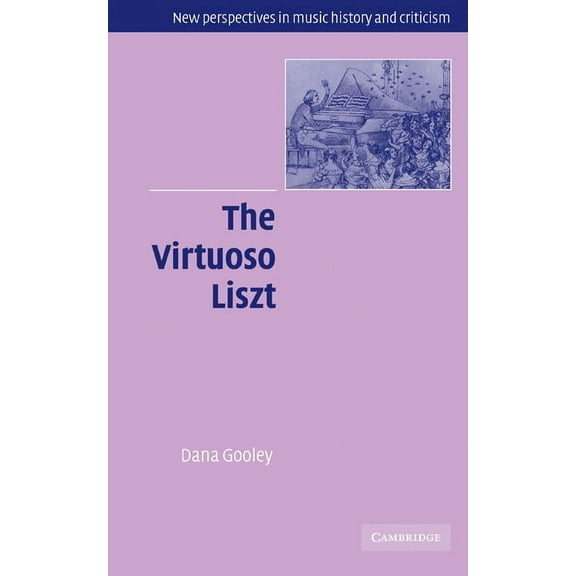 New Perspectives in Music History and Criticism: The Virtuoso Liszt - Hardcover