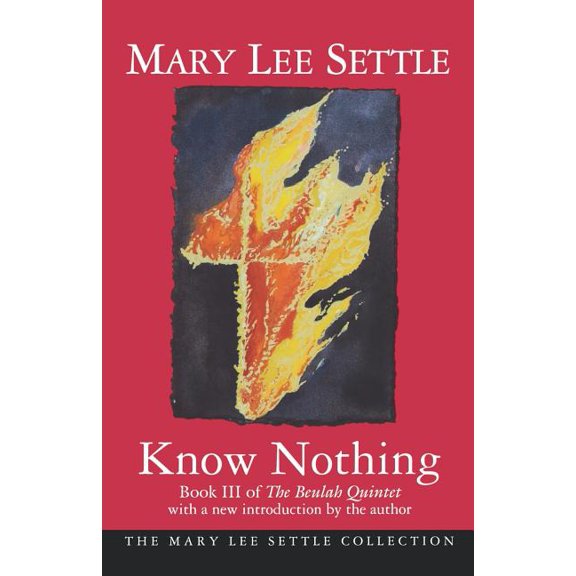 Mary Lee Settle Collection Know Nothing: Book III of the Beulah Quintet, (Paperback)