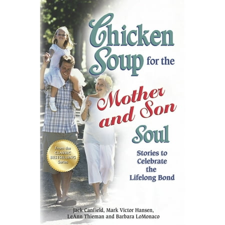 Chicken Soup for the Mother and Son Soul : Stories to Celebrate the Lifelong Bond