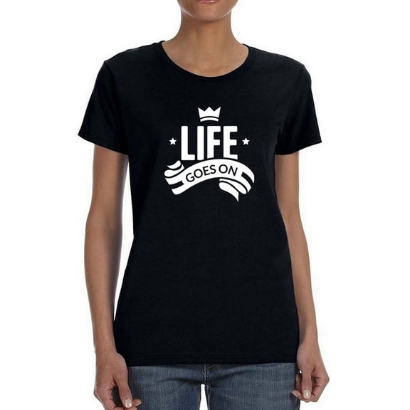 "Life Goes On" Quote Crown Graphic Women Black T-Shirt, Female XX-Large